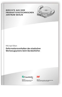 Buch: Deformationsverhalten des elastischen Werkzeugsystems beim Bandschleifen, Michael Eiken, 978-3-8396-2019-9 Buch: Deformationsverhalten des elastischen Werkzeugsystems beim Bandschleifen